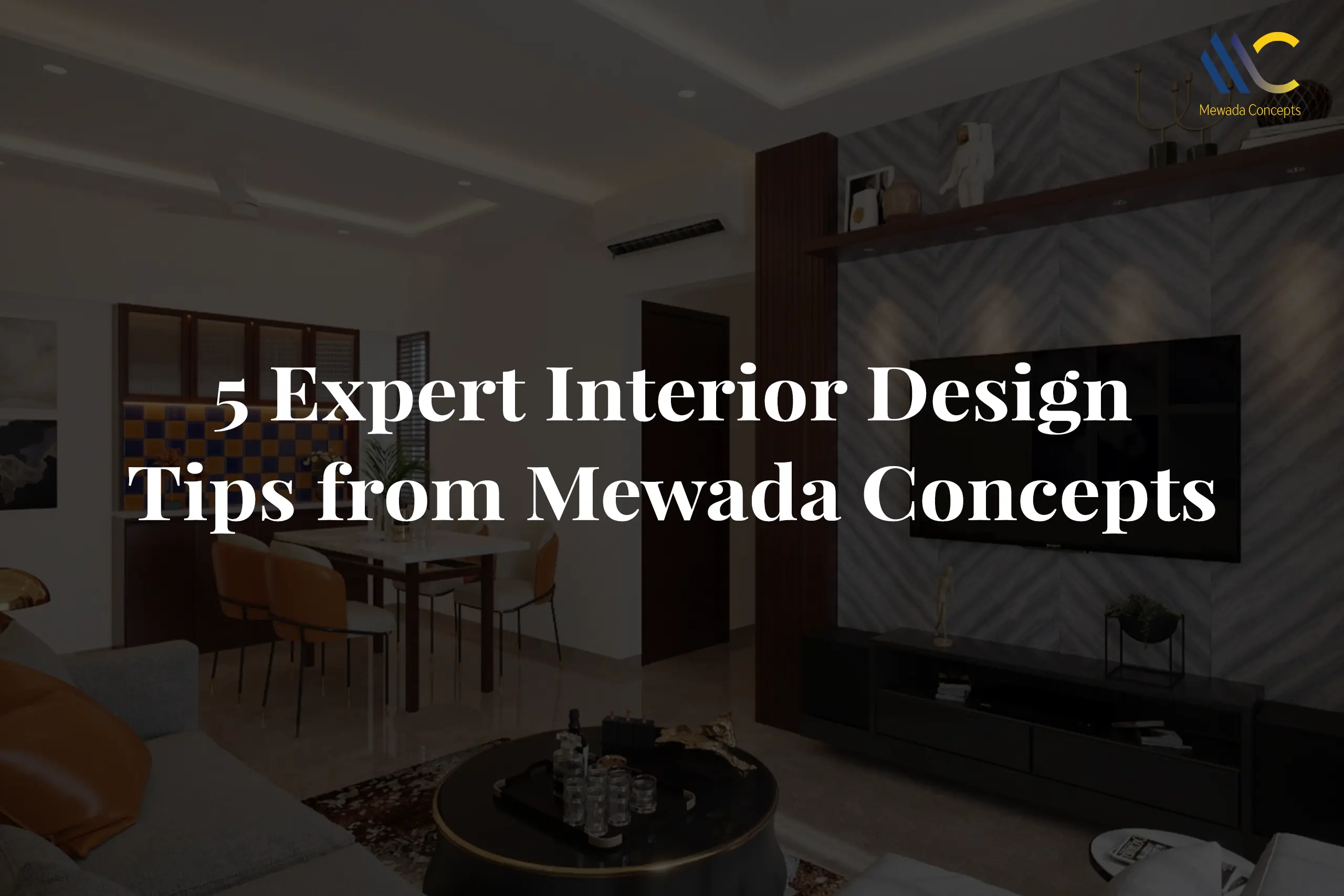 5 Expert Interior Design Tips from Mewada Concepts